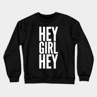 Hey Girl Hey Crewneck Sweatshirt